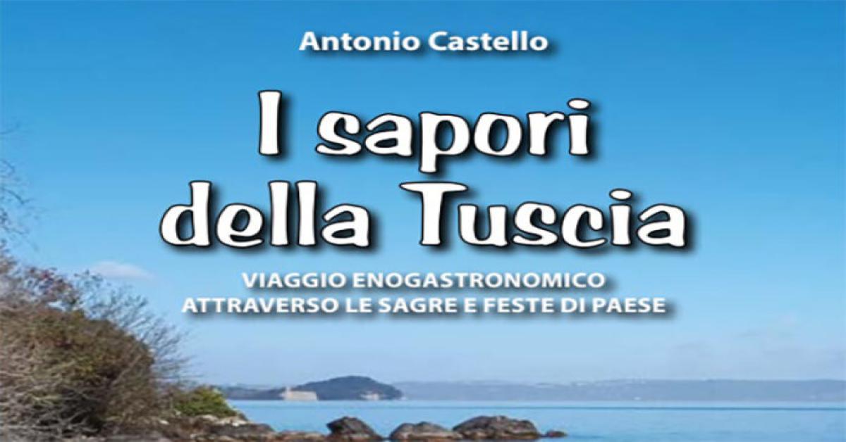 I Sapori della Tuscia - Viaggio Enogastronomico attraverso le Sagre e Feste di Paese il nuovo libro  di Antonio Castello