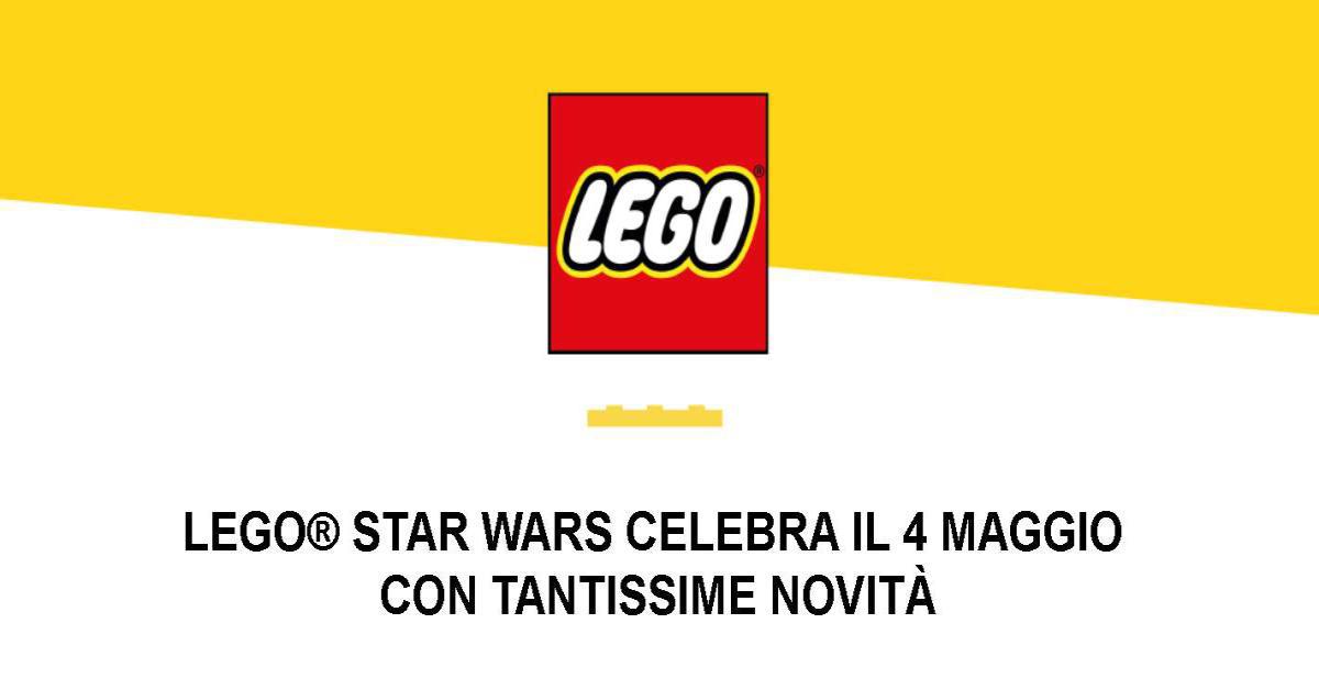 LEGO STAR WARS CELEBRA IL 4 MAGGIO CON TANTISSIME NOVITÀ