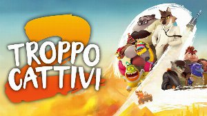troppo cattivi troppo cattivi