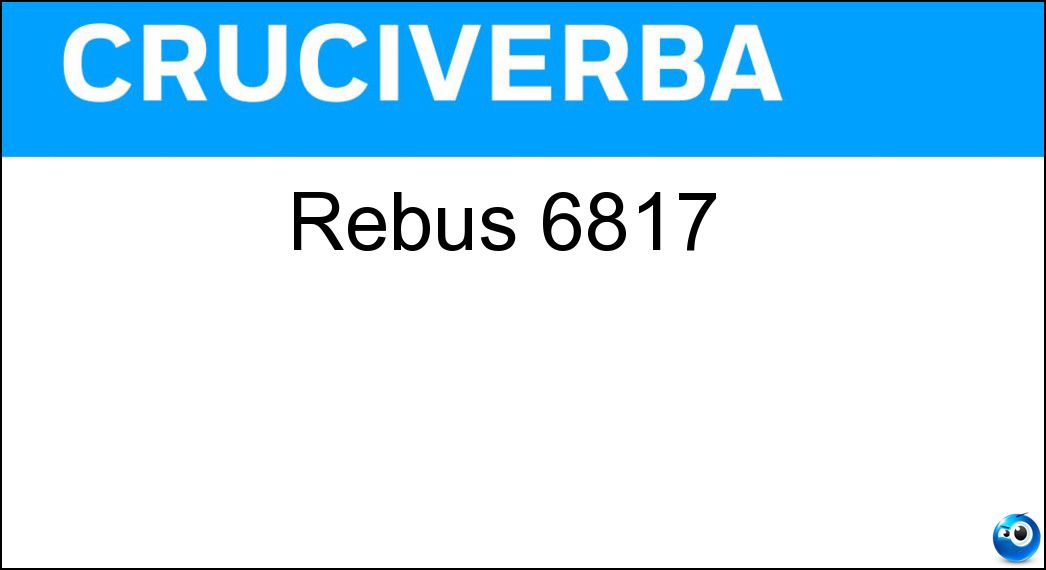 Rebus 6817 | Settimana Enigmistica 4768