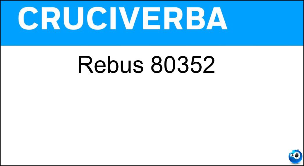 Rebus 80352 | Settimana Enigmistica 4803