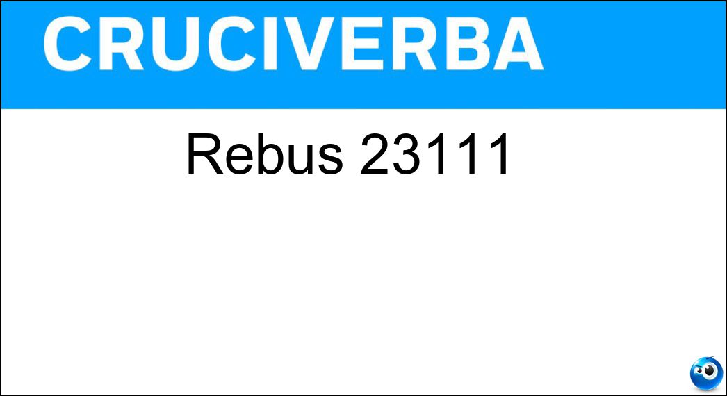 Soluzione Rebus 23111 | Settimana Enigmistica 4823 - 