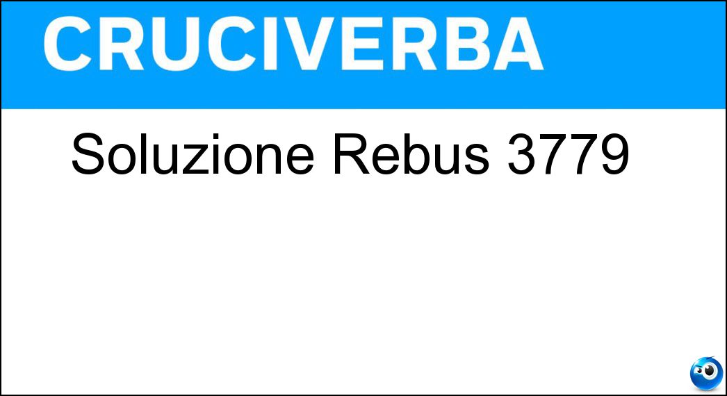 Soluzione Rebus 3779 | La Settimana Enigmistica 4837 Soluzione Soluzione Rebus 3779 | La Settimana Enigmistica 4837 -