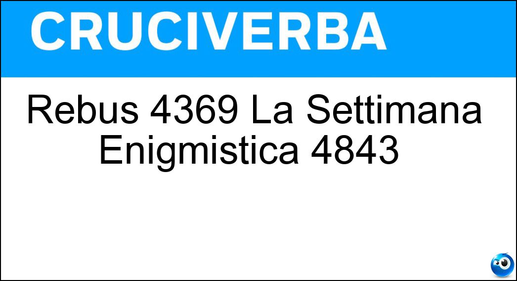 Rebus 4369 La Settimana Enigmistica 4843 | giovedì 16 gennaio 2025