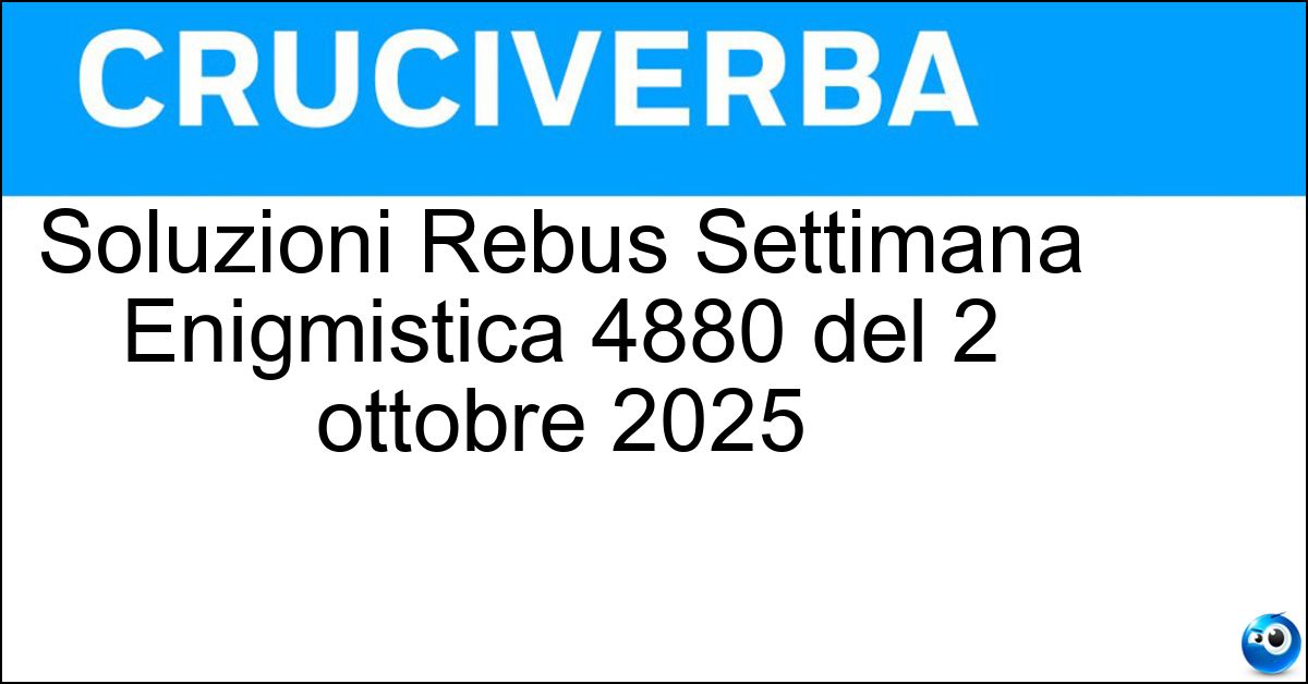 Soluzione Soluzioni Rebus Settimana Enigmistica 4880 del 2 ottobre 2025 - 