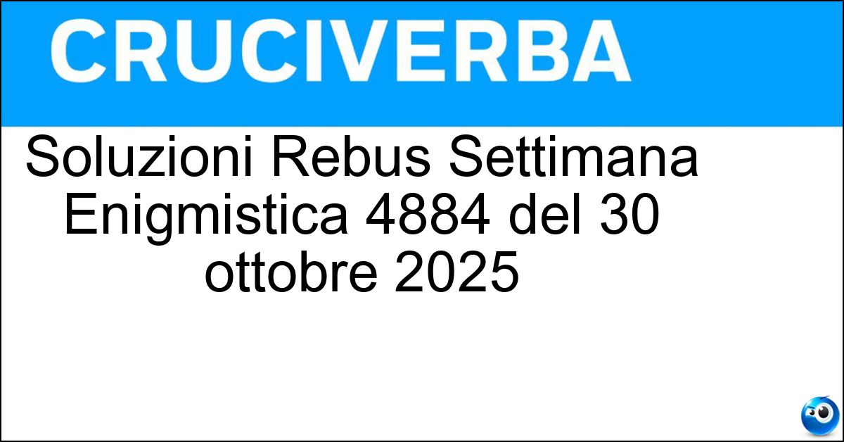 Soluzioni Rebus Settimana Enigmistica 4884 del 30 ottobre 2025