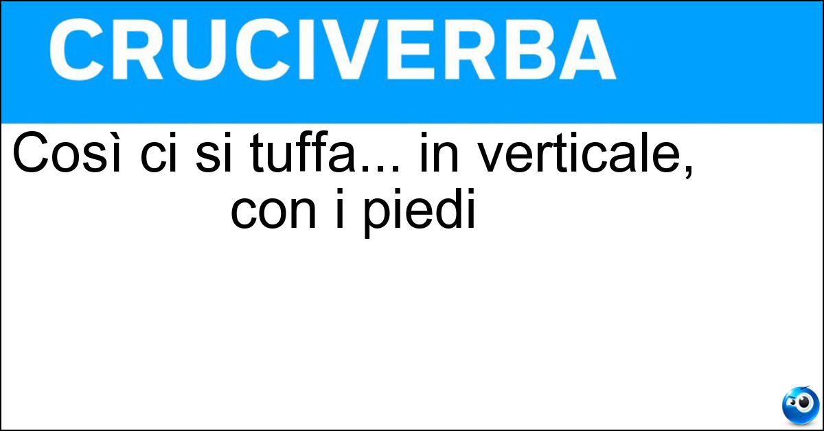 Soluzione Così ci si tuffa... in verticale, con i piedi - A Candela