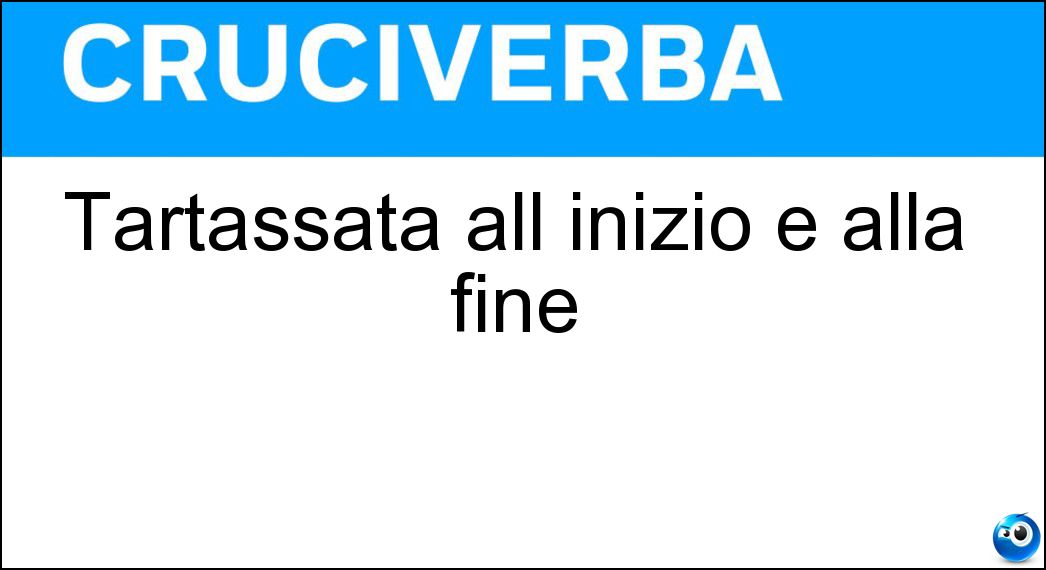Soluzione Tartassata all inizio e alla fine - Aa