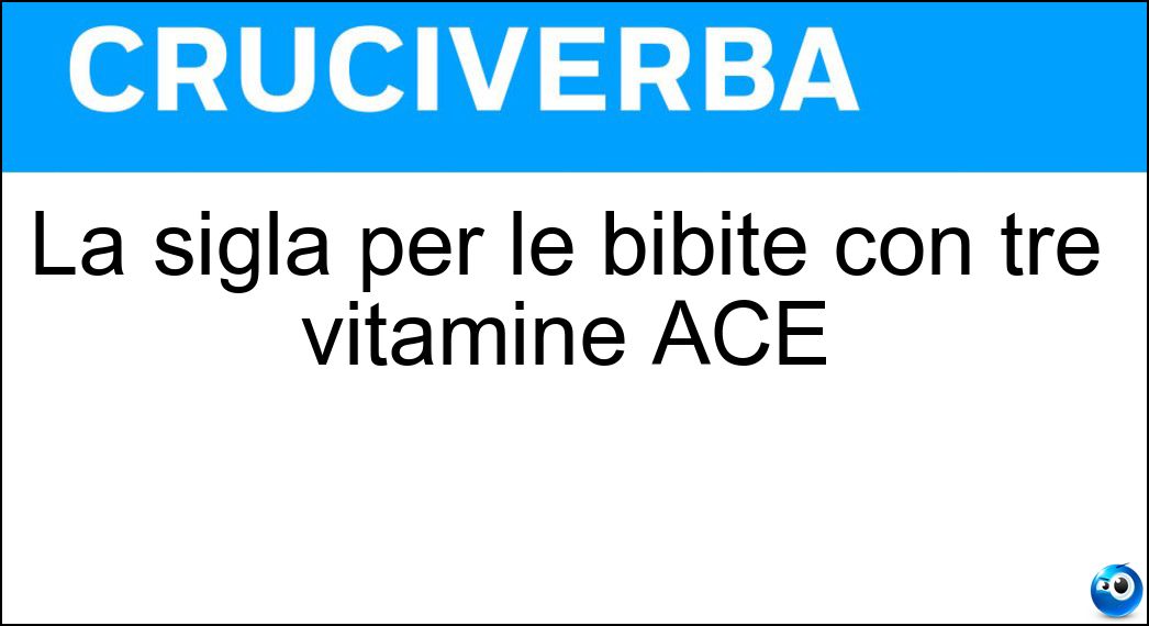 La sigla per le bibite con tre vitamine ACE Soluzione La sigla per le bibite con tre vitamine ACE - Aa