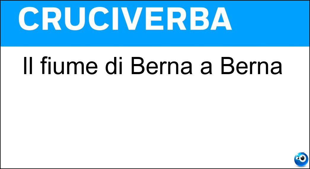 Il fiume di Berna a Berna Soluzione Cruciverba: Il fiume di Berna a Berna - Risposta Aare