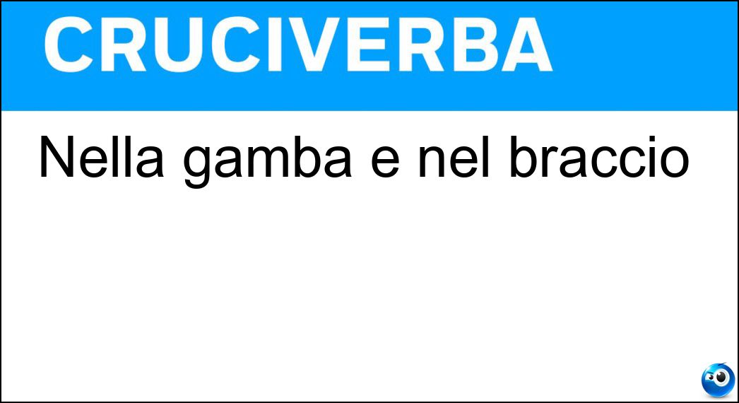 Nella gamba e nel braccio