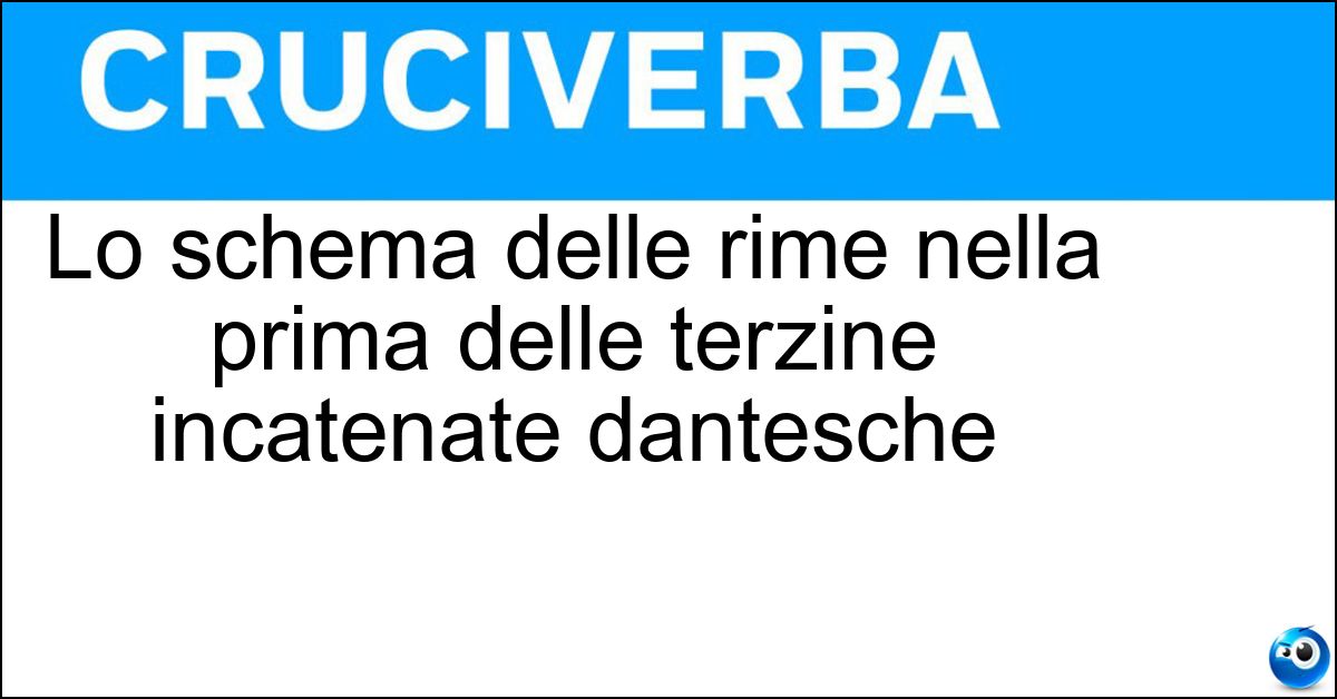 Soluzione Lo schema delle rime nella prima delle terzine incatenate dantesche - Aba