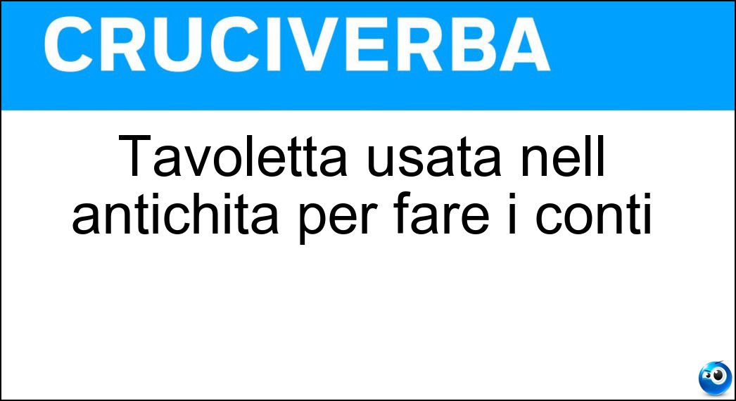 Tavoletta usata nell antichità per fare i conti Soluzione Tavoletta usata nell antichità per fare i conti - Abaco