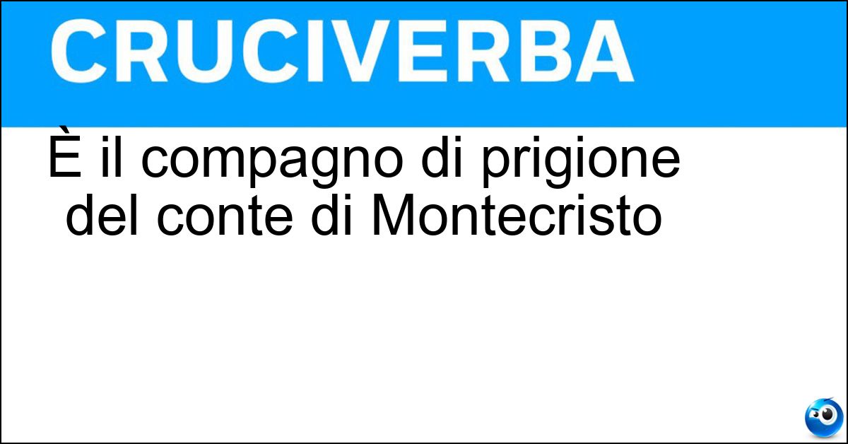 È il compagno di prigione del conte di Montecristo Soluzione È il compagno di prigione del conte di Montecristo - Abate Faria