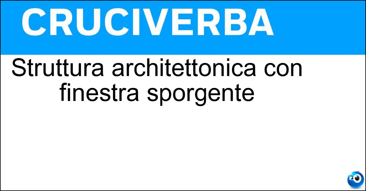 Struttura architettonica con finestra sporgente Soluzione Struttura architettonica con finestra sporgente - Abbaino