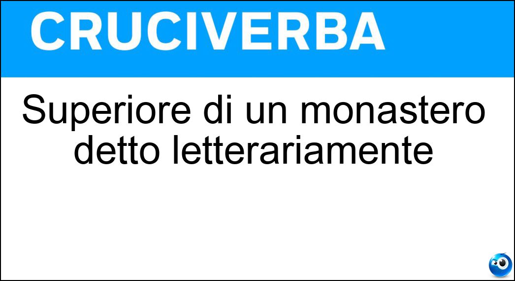 Superiore di un monastero detto letterariamente Soluzione Cruciverba: Superiore di un monastero detto letterariamente - Risposta Abbate
