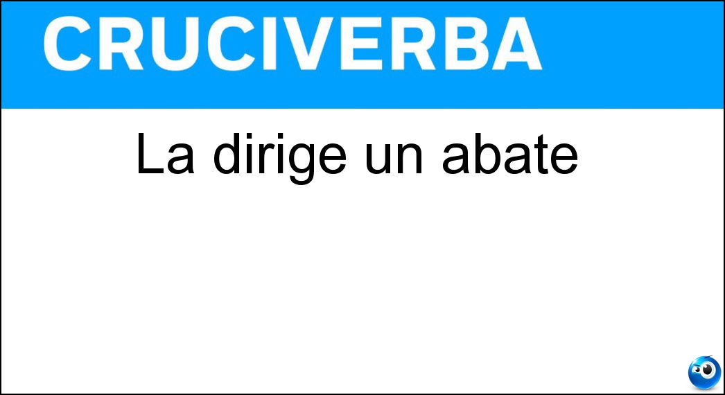 La dirige un abate Soluzione Cruciverba: La dirige un abate - Risposta Abbazia