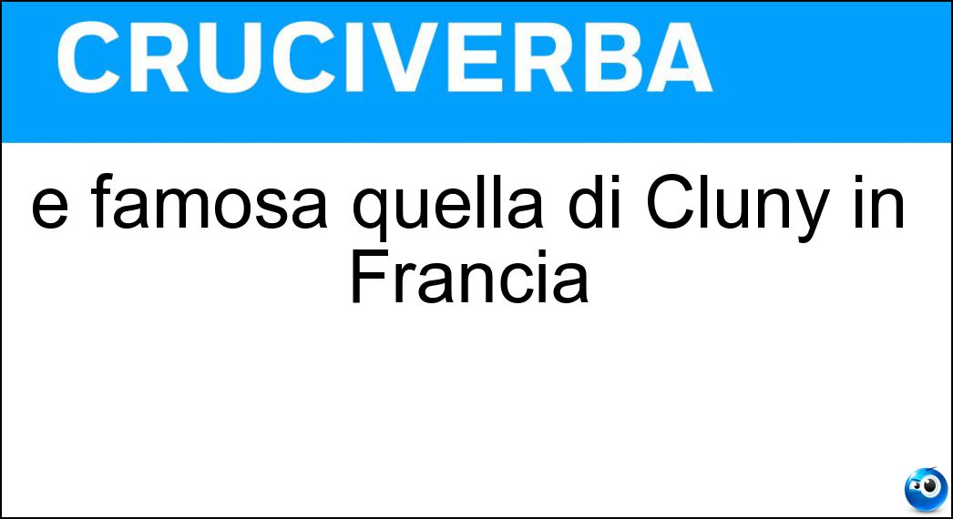 È famosa quella di Cluny in Francia
