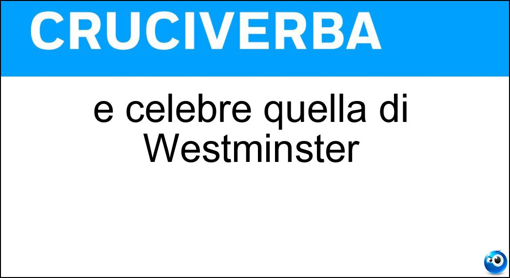 È celebre quella di Westminster