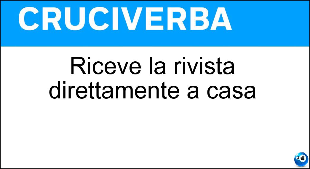 Riceve la rivista direttamente a casa Soluzione Cruciverba: Riceve la rivista direttamente a casa - Risposta Abbonato