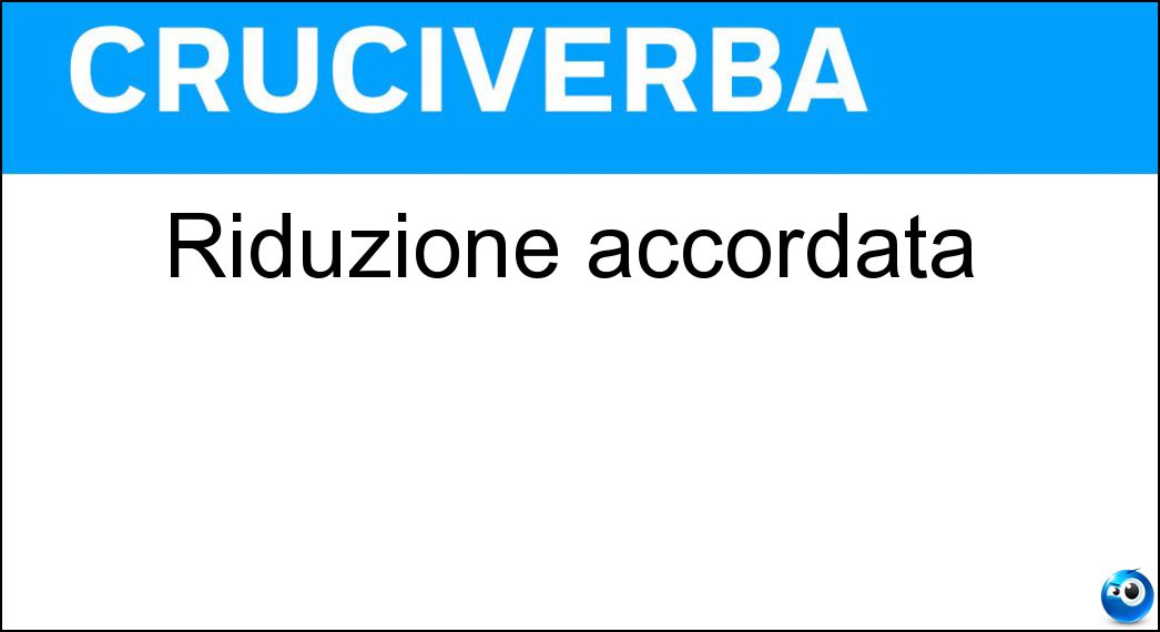 riduzione accordata