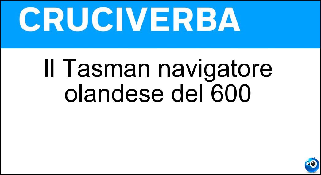Il Tasman navigatore olandese del 600 Soluzione Il Tasman navigatore olandese del 600 - Abel