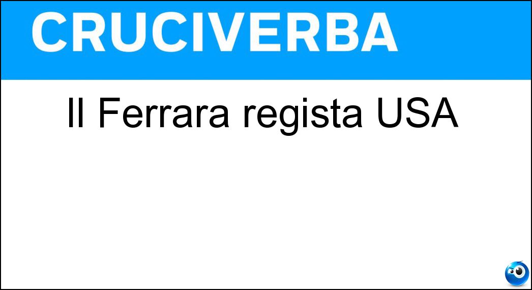Il Ferrara regista USA Soluzione Il Ferrara regista USA - Abel