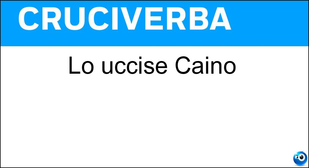 Lo uccise Caino Soluzione Cruciverba: Lo uccise Caino - Risposta Abele