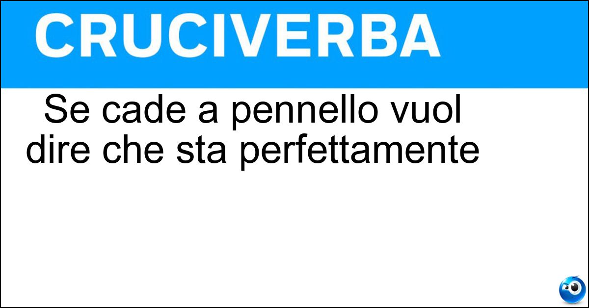 Se cade a pennello vuol dire che sta perfettamente Soluzione Se cade a pennello vuol dire che sta perfettamente - Abito
