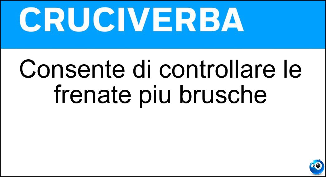 Consente di controllare le frenate più brusche Soluzione Consente di controllare le frenate più brusche - Abs
