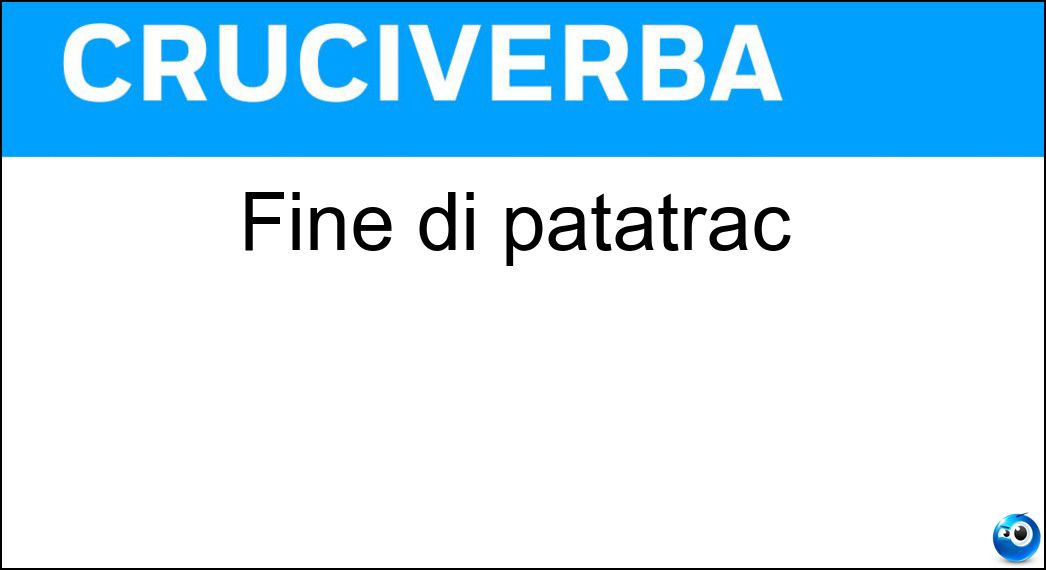 Fine di patatrac