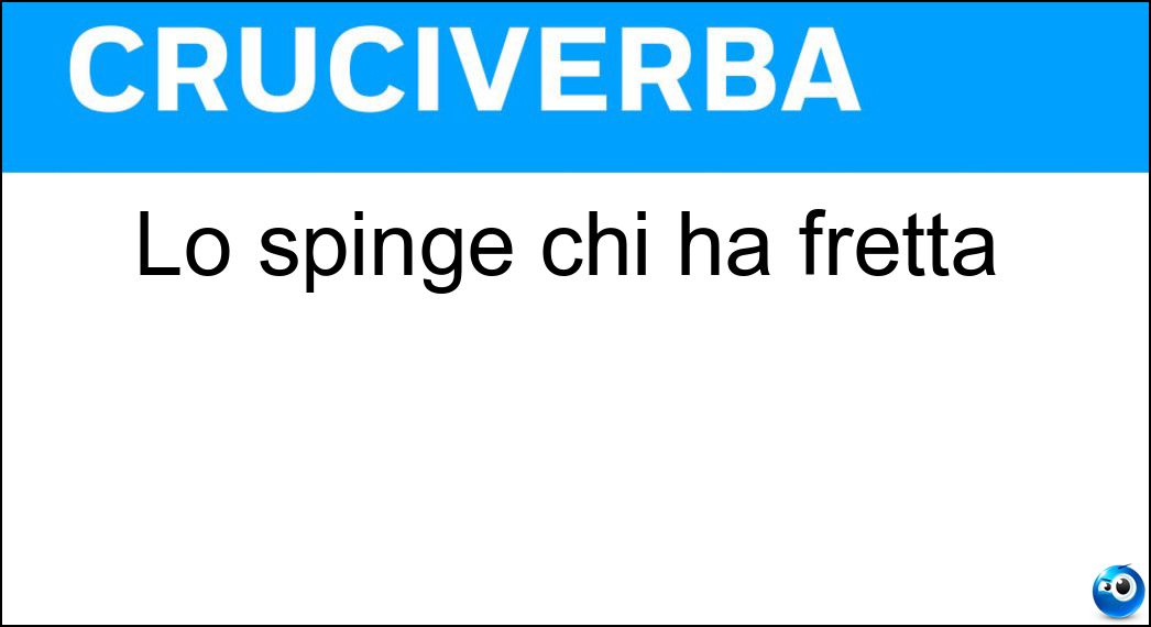 Lo spinge chi ha fretta Soluzione Cruciverba: Lo spinge chi ha fretta - Risposta Acceleratore