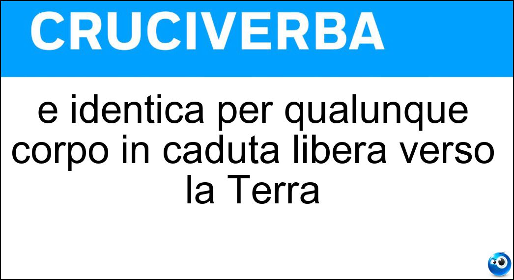 È identica per qualunque corpo in caduta libera verso la Terra Soluzione È identica per qualunque corpo in caduta libera verso la Terra - Accelerazione Di Gravità