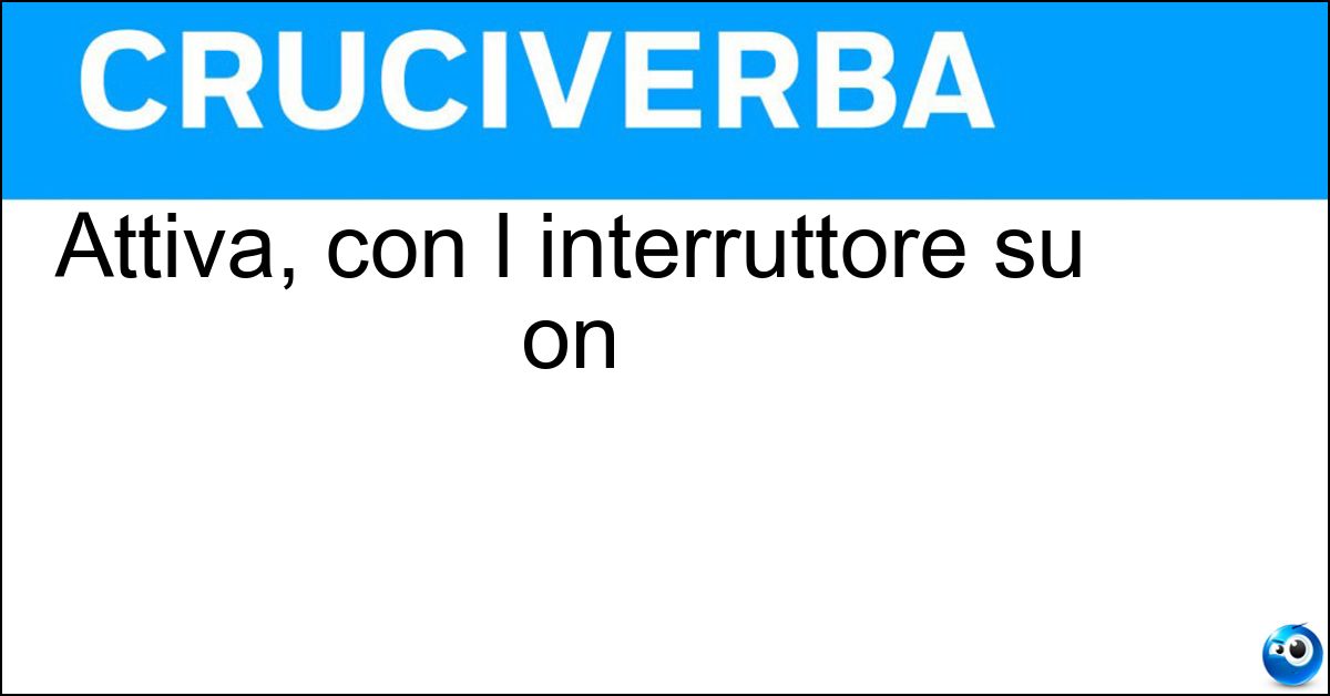 Soluzione Attiva, con l interruttore su on - Accesa
