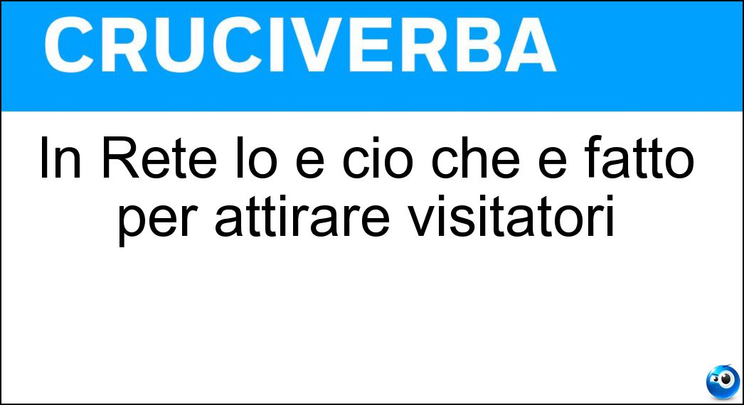 Soluzione In Rete lo è ciò che è fatto per attirare visitatori - Acchiappa Clic