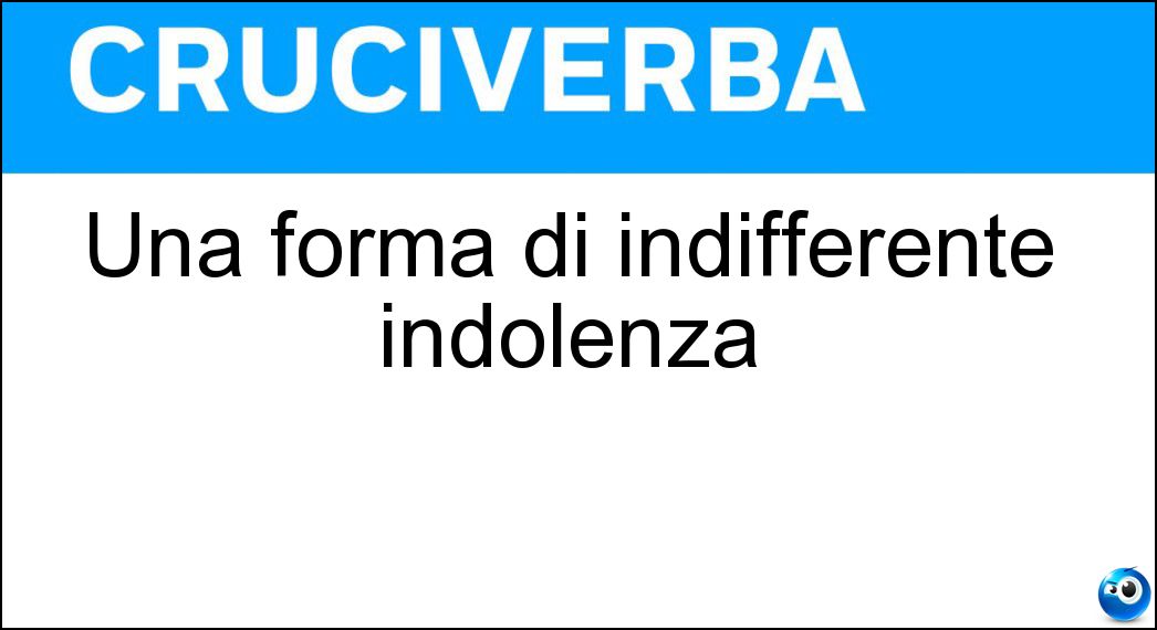 Una forma di indifferente indolenza Soluzione Una forma di indifferente indolenza - Accidia