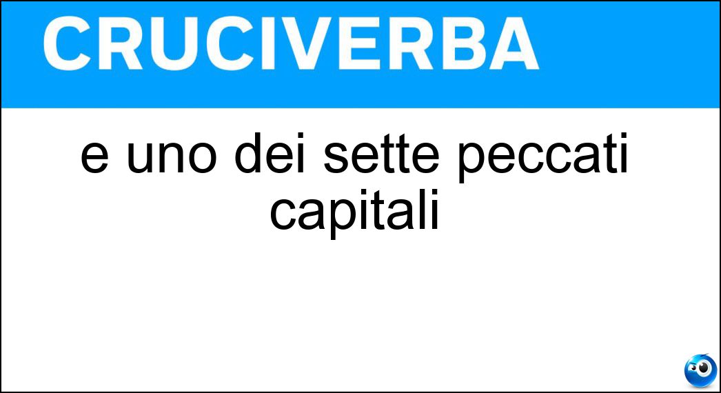 È uno dei sette peccati capitali