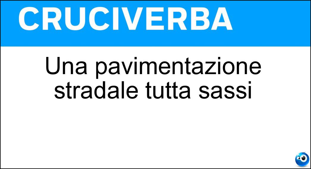 Una pavimentazione stradale tutta sassi Soluzione Una pavimentazione stradale tutta sassi - Acciottolato