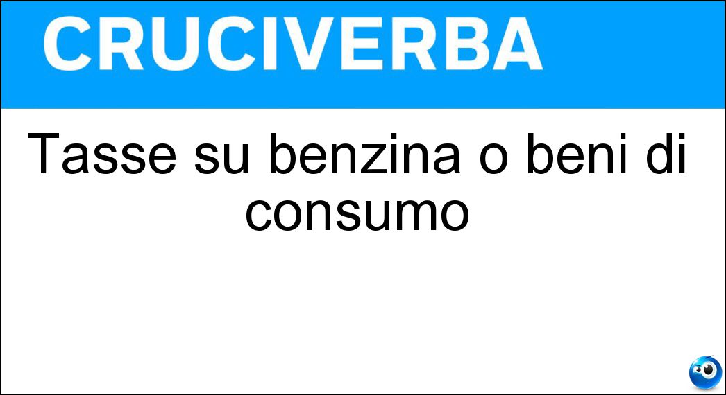 Soluzione Tasse su benzina o beni di consumo - Accise