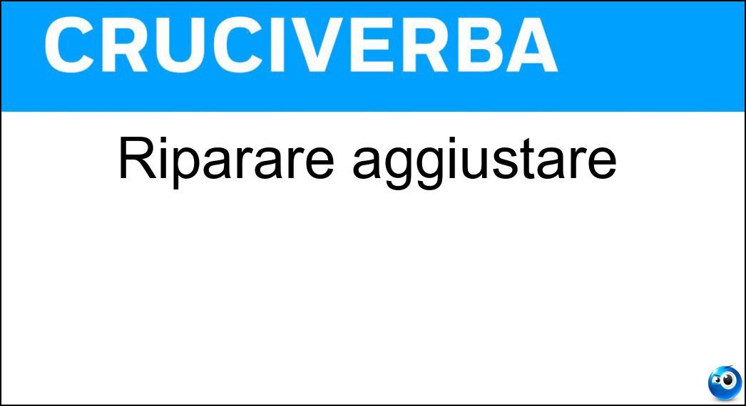 Riparare aggiustare Soluzione Cruciverba: Riparare aggiustare - Risposta Accomodare