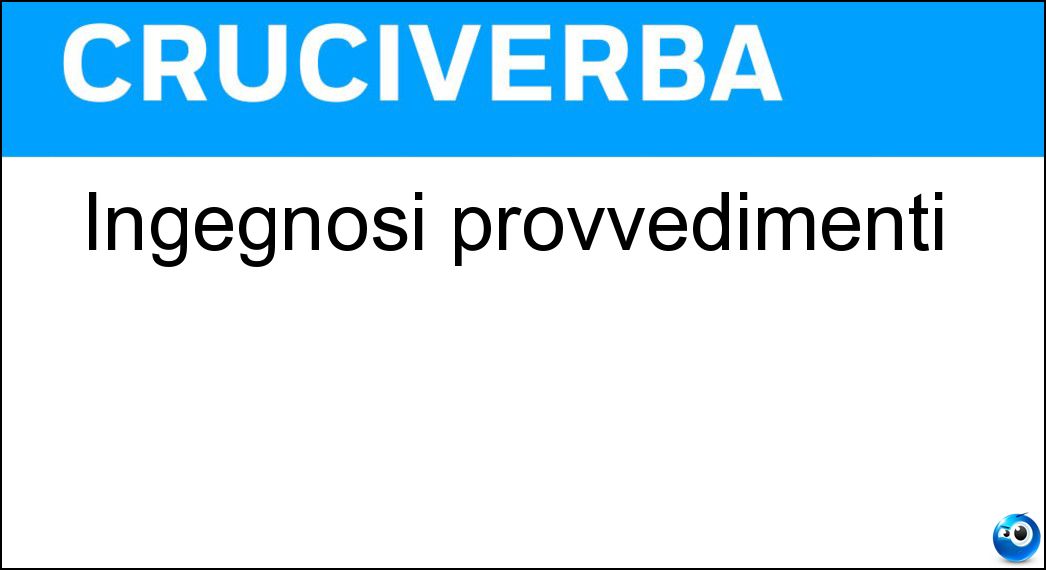Ingegnosi provvedimenti Soluzione Ingegnosi provvedimenti - Accorgimenti