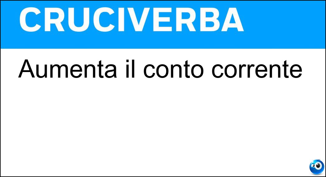 Aumenta il conto corrente