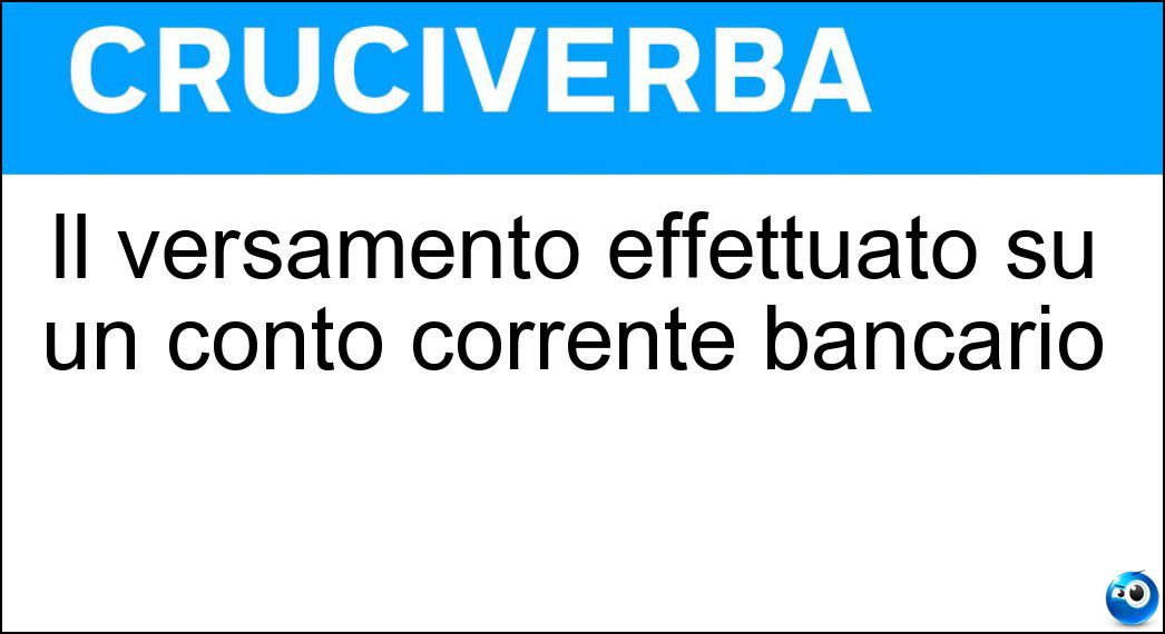 Il versamento effettuato su un conto corrente bancario