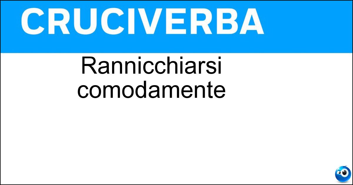 Rannicchiarsi comodamente Rannicchiarsi comodamente