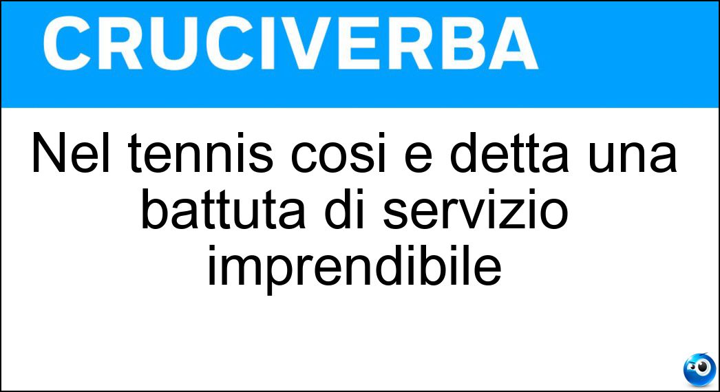 Nel tennis così è detta una battuta di servizio imprendibile Soluzione Nel tennis così è detta una battuta di servizio imprendibile - Ace