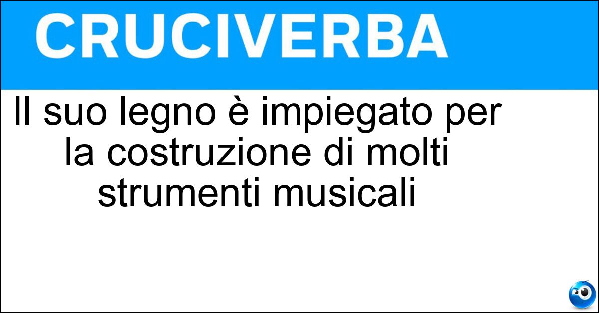 Il suo legno è impiegato per la costruzione di molti strumenti musicali Soluzione Il suo legno è impiegato per la costruzione di molti strumenti musicali - Acero