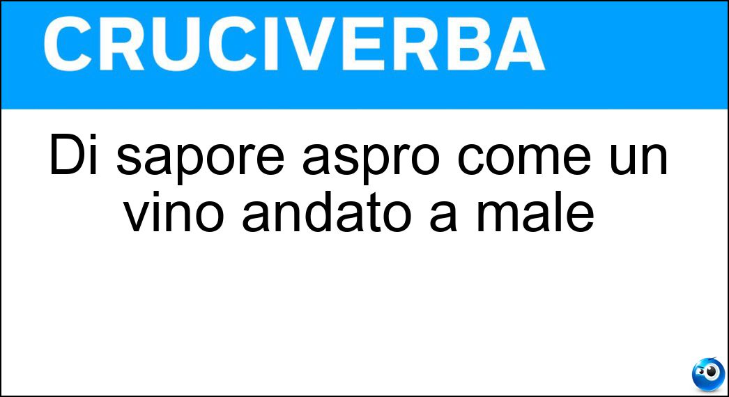 Di sapore aspro come un vino andato a male