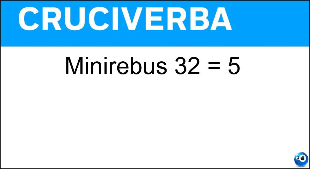 Minirebus 32 = 5 Soluzione Cruciverba: Minirebus 32 = 5 - Risposta Acida