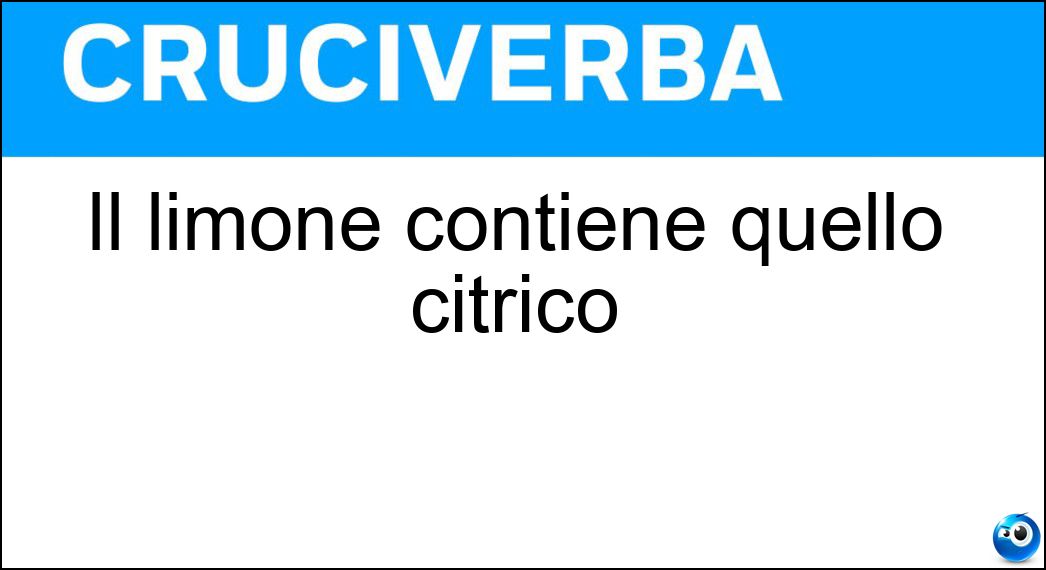 Il limone contiene quello citrico Soluzione Cruciverba: Il limone contiene quello citrico - Risposta Acido