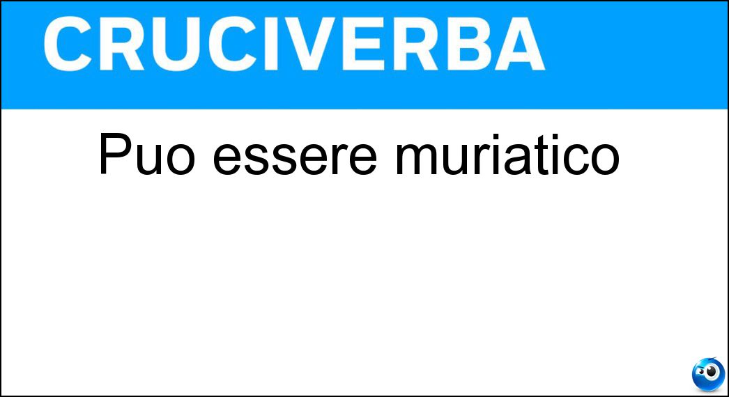 Può essere muriatico Soluzione Cruciverba: Può essere muriatico - Risposta Acido